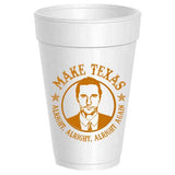Sassy Cups | Texas - Make Tx Alright Alright - College Styrofoam Cups
